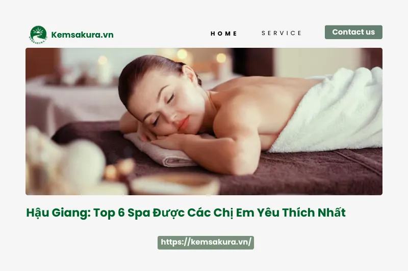 Top 6 spa làm đẹp tốt nhất Hậu Giang: Giá cả phải chăng, chất lượng đảm bảo