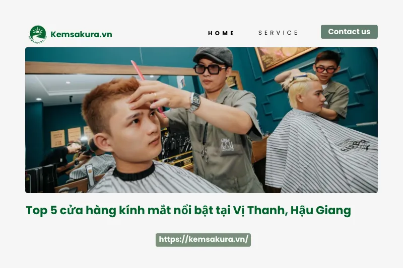 Top 5 Barber cắt tóc nam đẹp nhất tại Vị Thanh, Hậu Giang