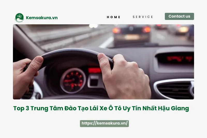 Học lái xe ô tô ở Hậu Giang: Gợi ý 3 địa chỉ vàng không nên bỏ qua
