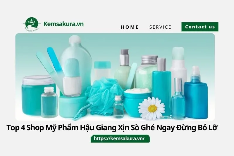 Top 4 Shop Mỹ Phẩm Hậu Giang Xịn Sò Ghé Ngay Đừng Bỏ Lỡ
