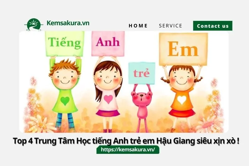 Top 4 Trung Tâm Học tiếng Anh trẻ em Hậu Giang siêu xịn xò !