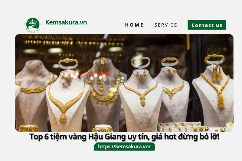 Top 6 tiệm vàng Hậu Giang uy tín, giá hot đừng bỏ lỡ!