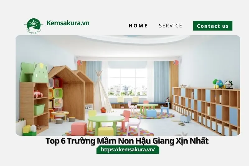 Top 6 Trường Mầm Non Hậu Giang Xịn Nhất - Ba Mẹ Không Thể Bỏ Lỡ!