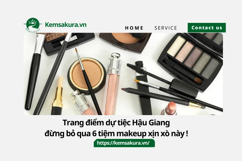Trang điểm dự tiệc Hậu Giang đừng bỏ qua 6 tiệm makeup xịn xò này !